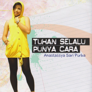 Listen to Tuhan Selalu Punya Cara song with lyrics from Anastassya Sari Purba