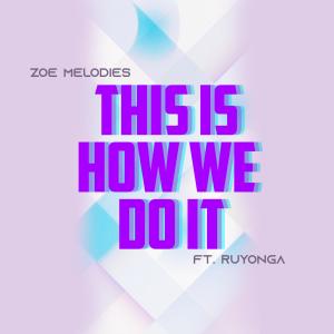 收聽Zoe Melodies的THIS IS HOW WE DO IT (feat. Ruyonga)歌詞歌曲