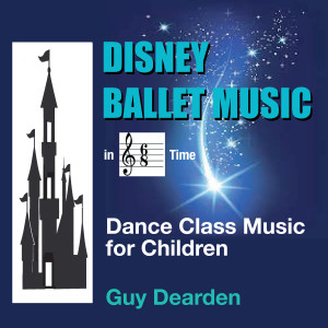 Guy Dearden的专辑Disney Ballet Music in 6/8 Time - Dance Class Music for Children