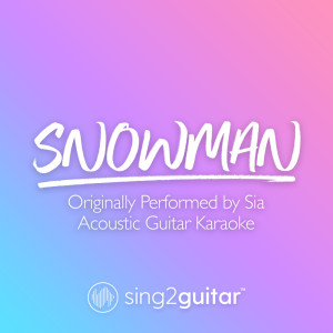 Listen to Snowman (Originally Performed by Sia) (Acoustic Guitar Karaoke) song with lyrics from Sing2Guitar