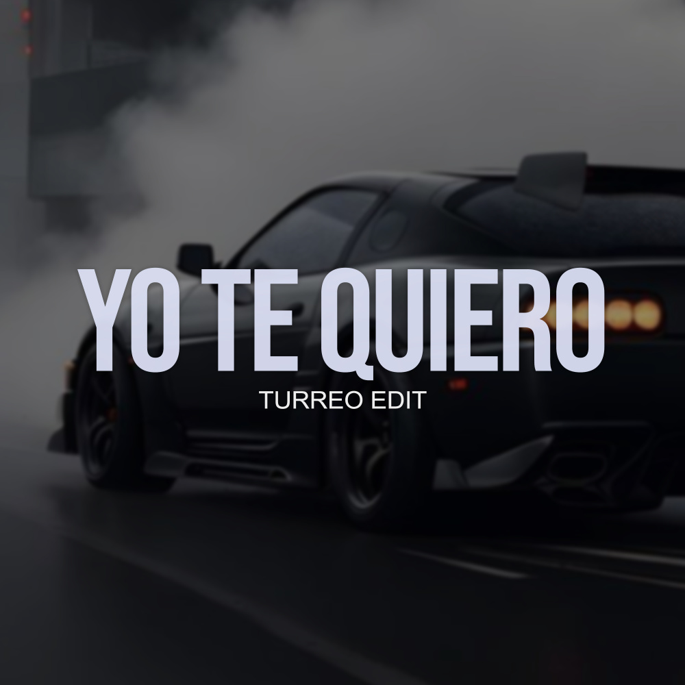 Yo Te Quiero (Turreo Edit)