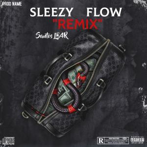 Listen to Sleezy Flow (REMIX) (Explicit) (REMIX|Explicit) song with lyrics from Santos Lb4r
