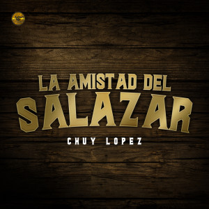 อัลบัม La Amistad Del Salazar ศิลปิน Chuy Lopez