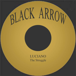 收聽Luciano的The Struggle歌詞歌曲