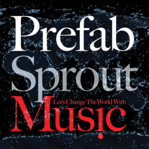 Prefab Sprout的專輯Let's Change The World With Music