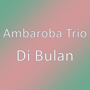 Di Bulan dari Ambaroba Trio