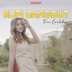 Dengarkan Kopi Dangdut (Cover) lagu dari Fira Cantika dengan lirik