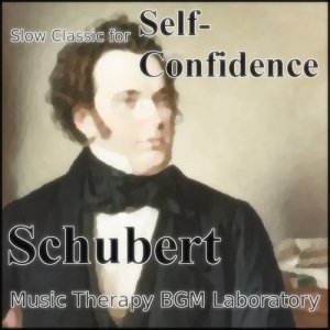 Music Therapy BGM Laboratory的專輯Slow Classic for Self-Confidence "Schubert"