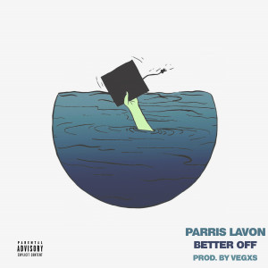 Dengarkan Better Off (Explicit) lagu dari Parris LaVon dengan lirik