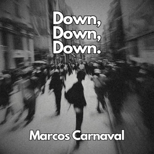 Listen to Down Down Down song with lyrics from Marcos Carnaval
