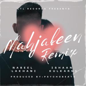 收聽Nabeel Lakhani的Mahjabeen (feat. Ishaan Kulkarni & Psychobeats) (Remix)歌詞歌曲