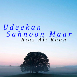 Dengarkan Udeekan Sahnoon Maar lagu dari Riaz Ali Khan dengan lirik