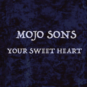Listen to Your Sweet Heart song with lyrics from Mojo Sons