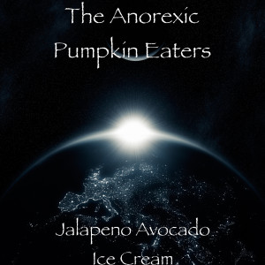收听The Anorexic Pumpkin Eaters的Jalapeno Avocado Ice Cream歌词歌曲