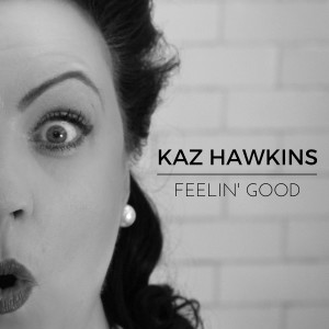 Dengarkan Feelin' good lagu dari Kaz Hawkins dengan lirik