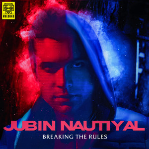Album Breaking the Rules from Jubin Nautiyal
