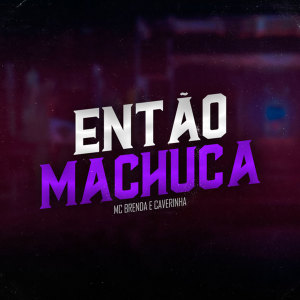 收聽Mc Brenda的Então Machuca (Explicit)歌詞歌曲