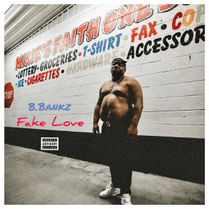 B.Bankz的專輯Fake Love (Explicit)