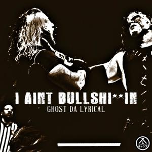 ดาวน์โหลดและฟังเพลง I Ain't Bullshittin (Explicit) พร้อมเนื้อเพลงจาก Ghost Da Lyrical