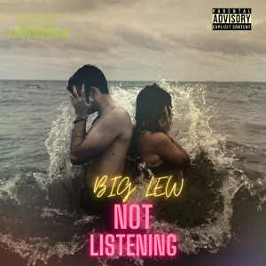 Listen to Not Listening (Explicit) song with lyrics from Big Lew