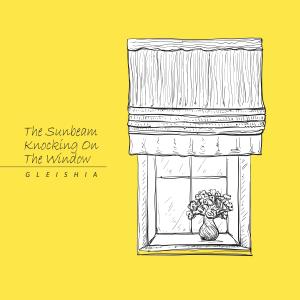 Album The Sunbeam Knocking On The Window oleh Gleishia