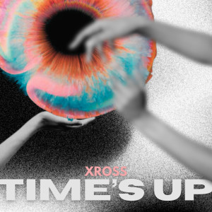 ดาวน์โหลดและฟังเพลง Time's Up พร้อมเนื้อเพลงจาก XROSS