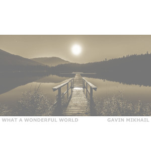收听Gavin Mikhail的What A Wonderful World (Piano Version)歌词歌曲
