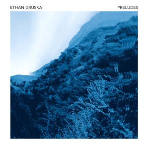 อัลบัม Preludes ศิลปิน Ethan Gruska