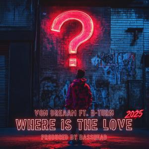 收聽Von Dreaam的Where Is The Love (feat. B-Turn) (2025)歌詞歌曲