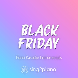 อัลบัม Black Friday (Piano Karaoke Instrumentals) ศิลปิน Sing2Piano