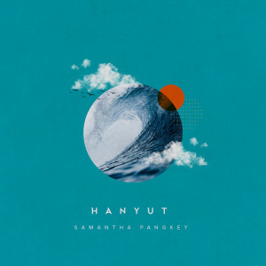 ดาวน์โหลดและฟังเพลง Hanyut พร้อมเนื้อเพลงจาก Samantha Pangkey