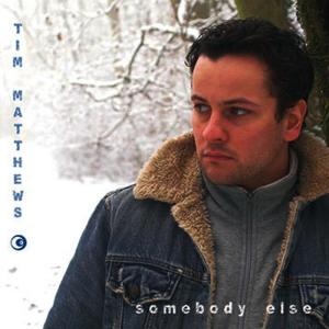 收聽Tim Matthews的Somebody Else歌詞歌曲