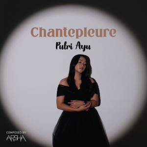 收听Putri Ayu的Chantepleure歌词歌曲