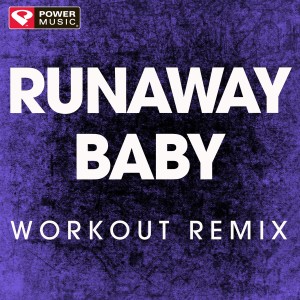 收聽Power Music Workout的Runaway Baby (Workout Remix)歌詞歌曲