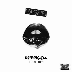 Listen to Maybe If I(feat. MOLOTOV) (Explicit) song with lyrics from Speek-EZ