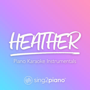 收聽Sing2Piano的Heather (Higher Key) [Originally Performed by Conan Gray] (Piano Karaoke Version)歌詞歌曲