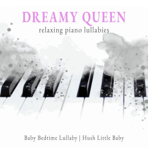 Hush Little Baby的专辑Dreamy Queen Relaxing Piano Lullabies