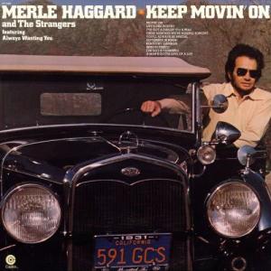 Merle Haggard & The Strangers的專輯Keep Movin On
