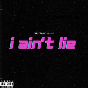WestCoast Gillie的专辑I AIN'T LIE (Explicit)