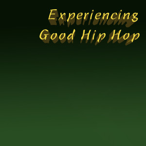 Album Experiencing Good Hip Hop from Various