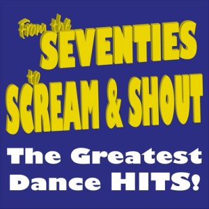 Various Artists的專輯From the Seventies to Scream & Shout the Greatest Dance Hits!