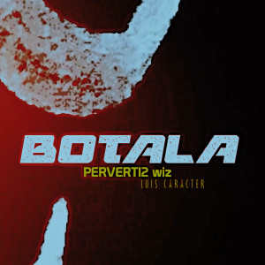 收聽Perverti2 Wiz的BOTALA (Explicit)歌詞歌曲