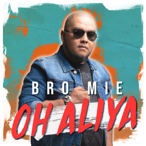 收聽Bro Mie的Oh Aliya歌詞歌曲