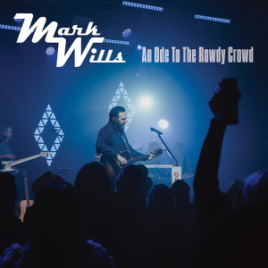 Mark Wills的專輯An Ode To The Rowdy Crowd