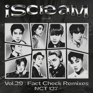 Album iScreaM Vol.29 : Fact Check 불가사의; 不可思议 Remixes oleh NCT 127