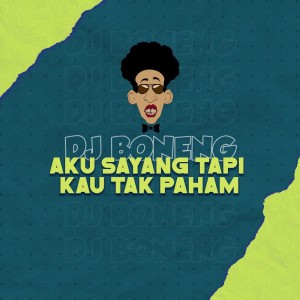 收聽DJ BONENG的Aku Sayang Tapi Kau Tak Paham歌詞歌曲
