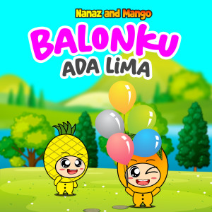 Dengarkan lagu Balonku Ada Lima nyanyian Nanaz and Mango dengan lirik