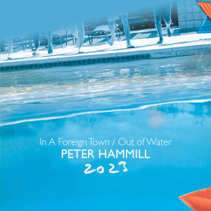 Peter Hammill的專輯In A Foreign Town / Out Of Water 2023