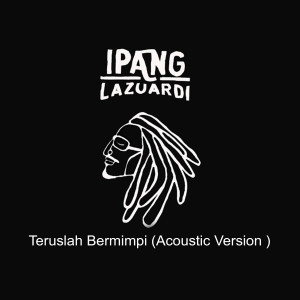Dengarkan Teruslah Bermimpi (Acoustic Version) lagu dari Ipang Lazuardi dengan lirik