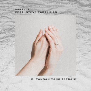 Dengarkan Di Tangan Yang Terbaik lagu dari Mirelle dengan lirik